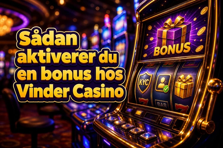 Sådan aktiverer du en bonus hos Vinder Casino
